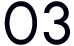 03
